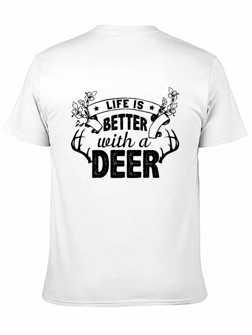 Life is Better with a Deer T-Shirt