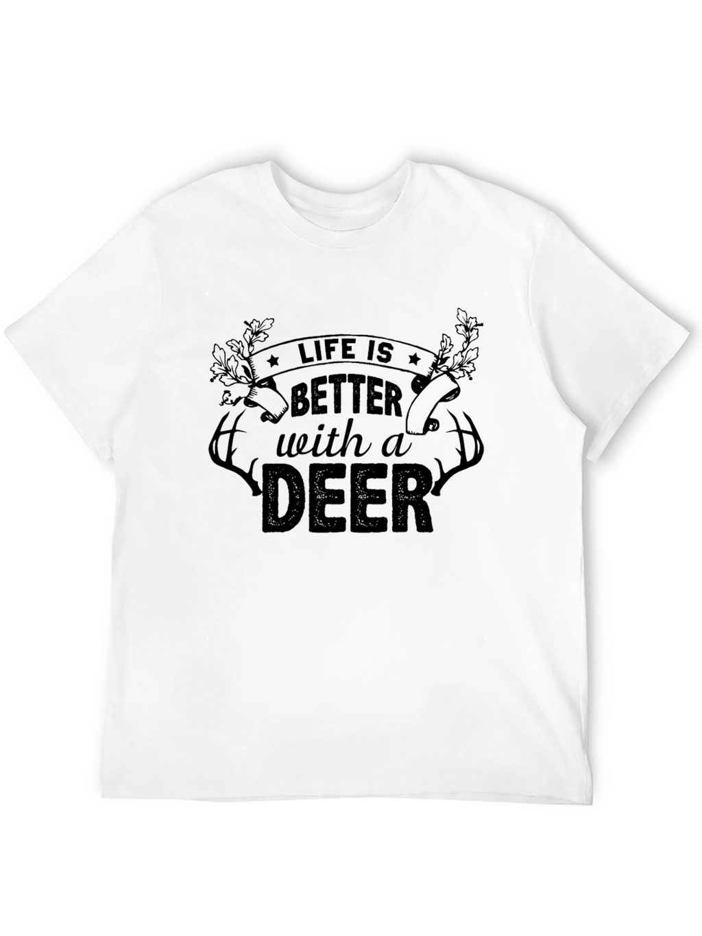 Life is Better with a Deer T-Shirt