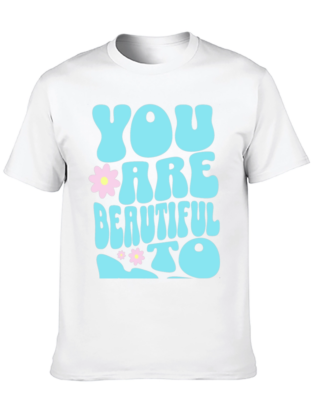 You are Beautiful To T-Shirt