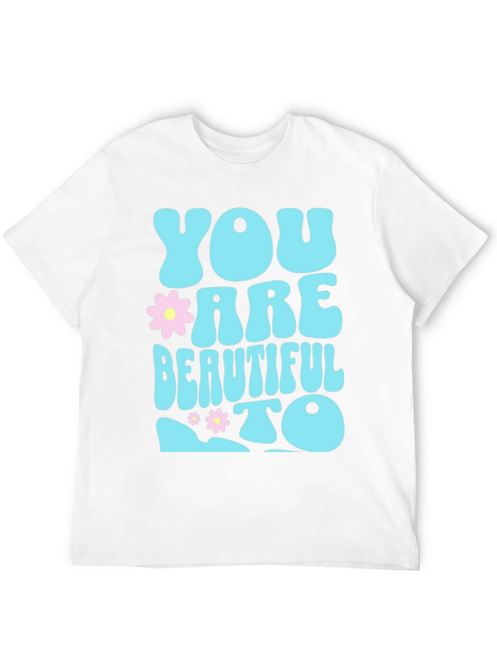 You are Beautiful To T-Shirt