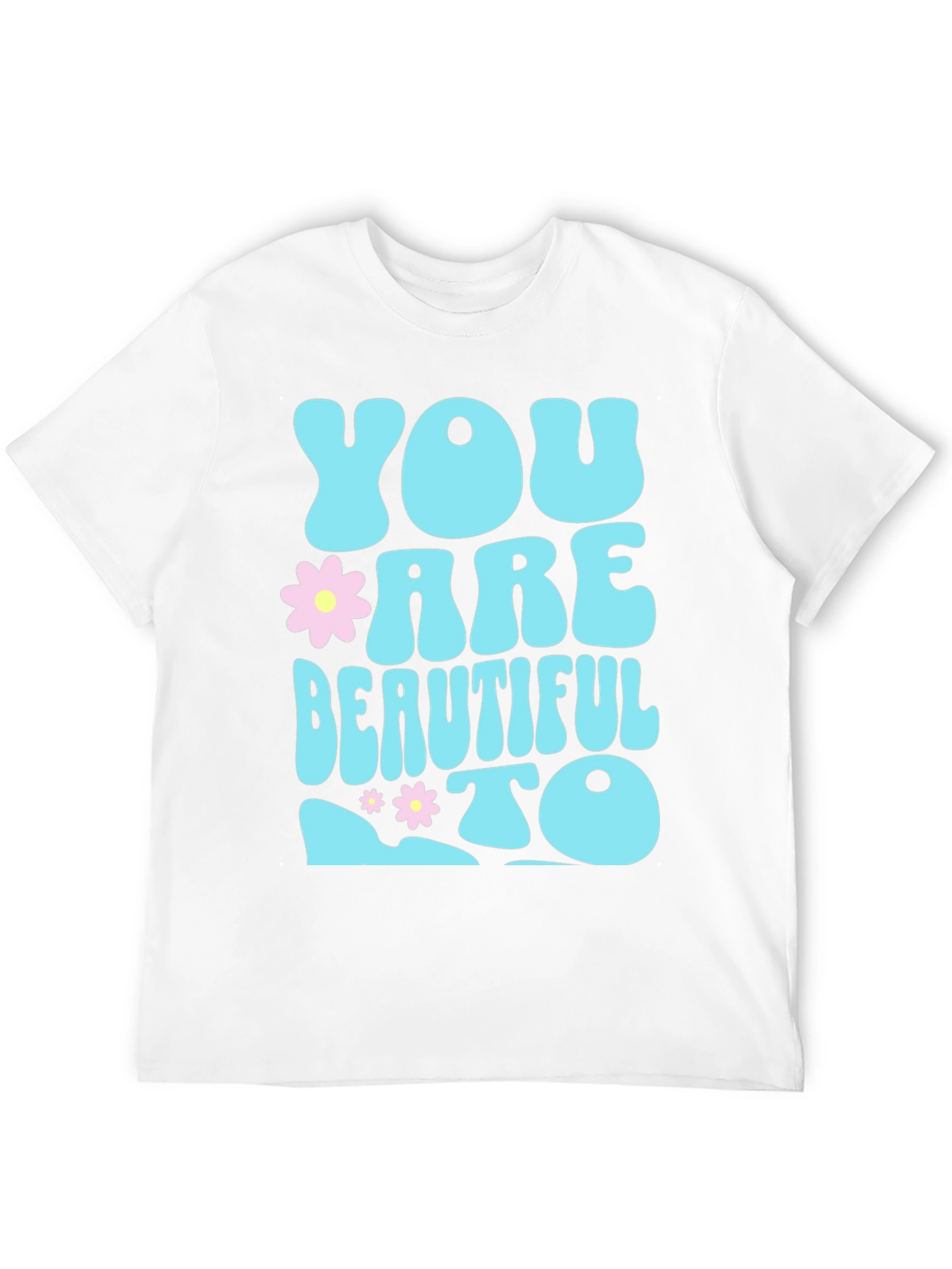 You are Beautiful To T-Shirt