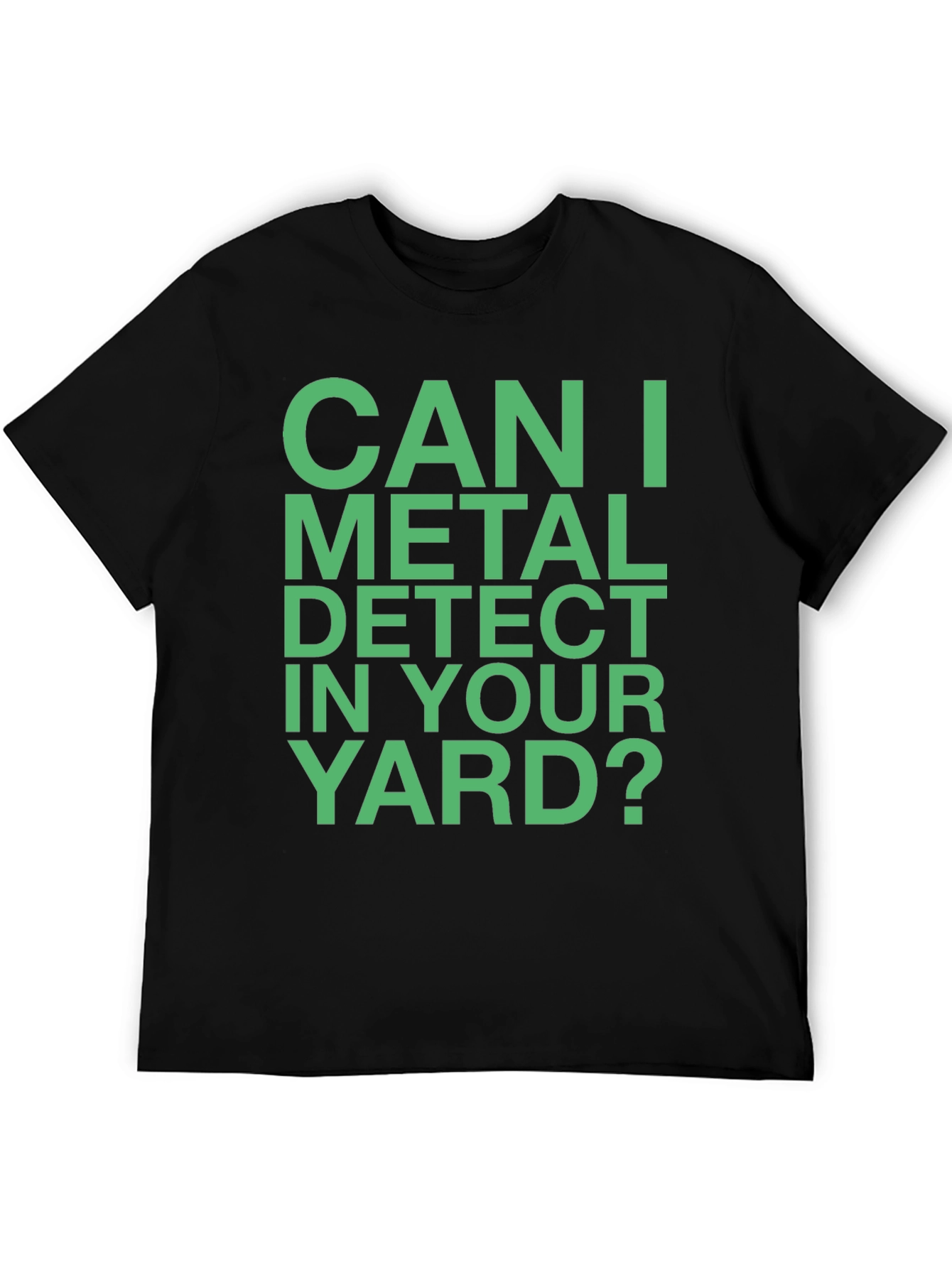 Metal Detecting T-Shirt - Can I Metal Detect in Your Yard?