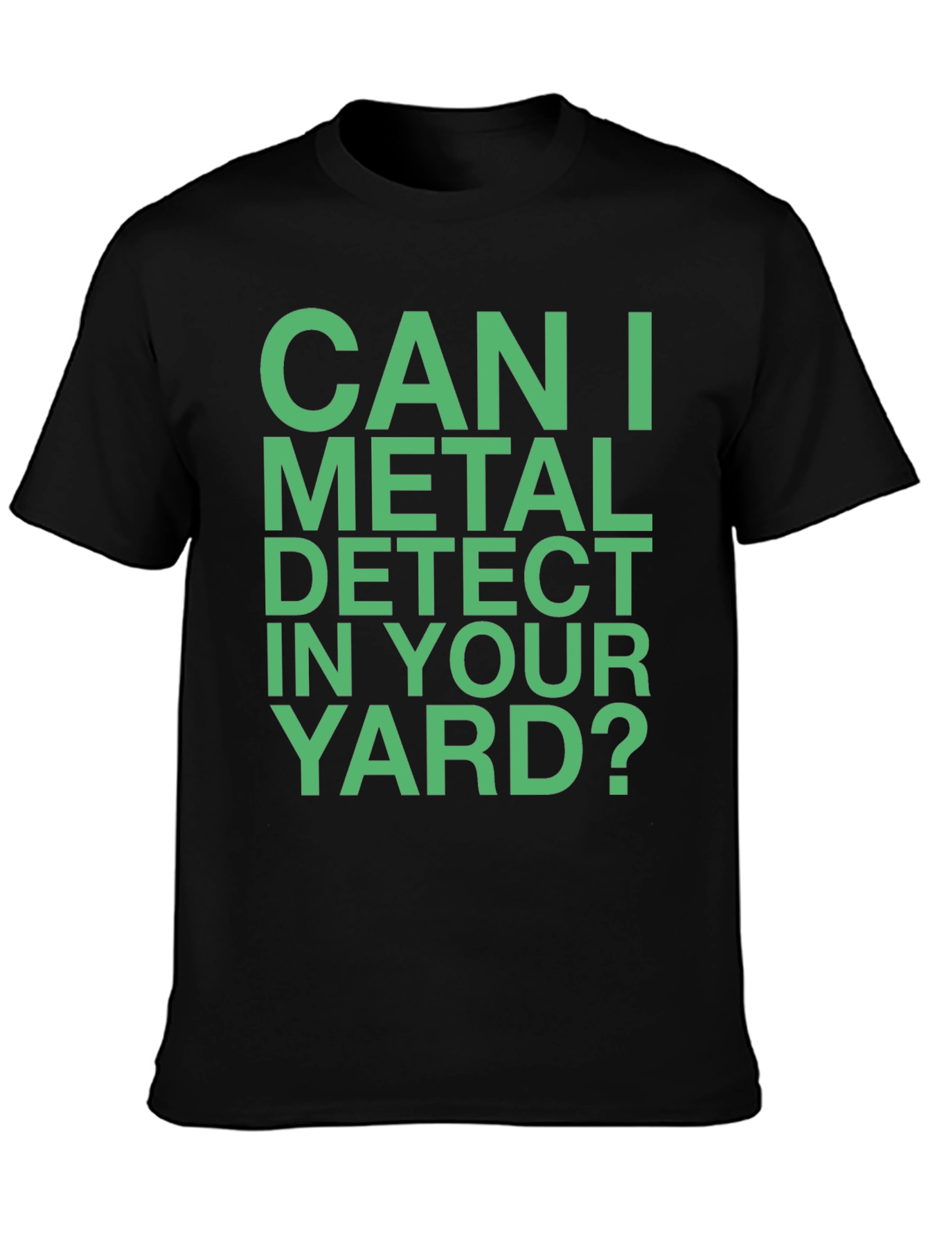 Metal Detecting T-Shirt - Can I Metal Detect in Your Yard?