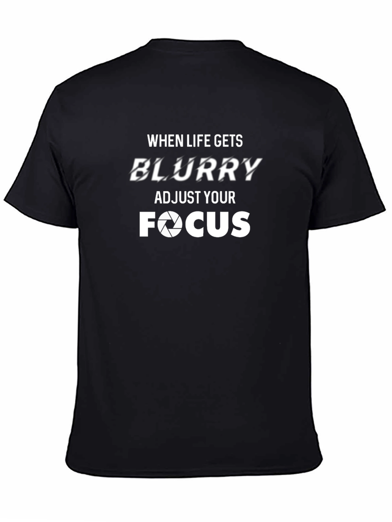 When Life Gets Blurry - Adjust Your Focus T-Shirt