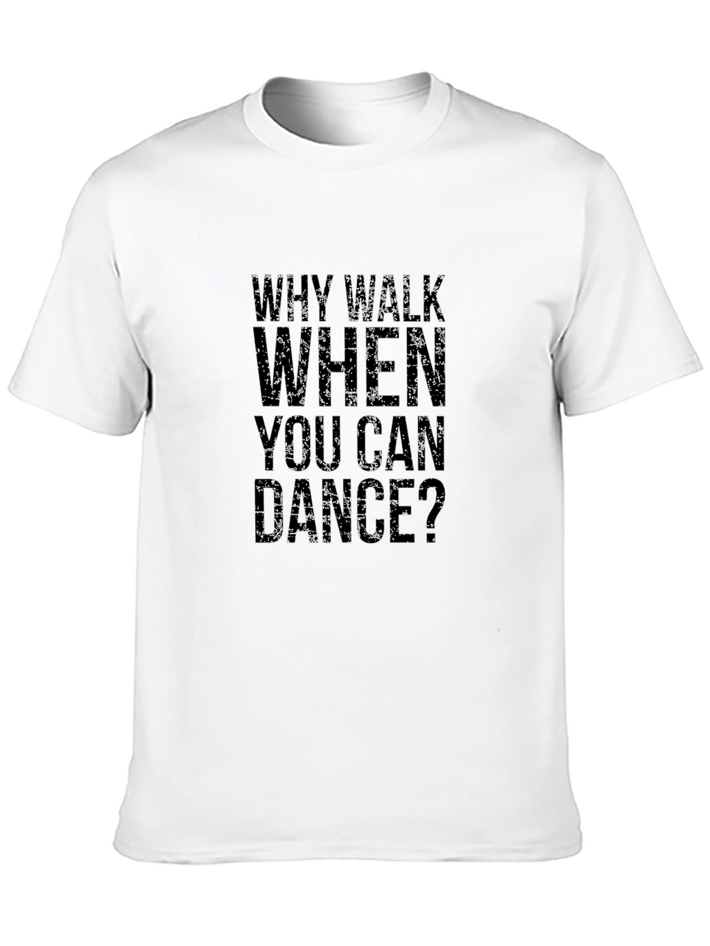 Why Walk When You Can Dance Graphic Tee