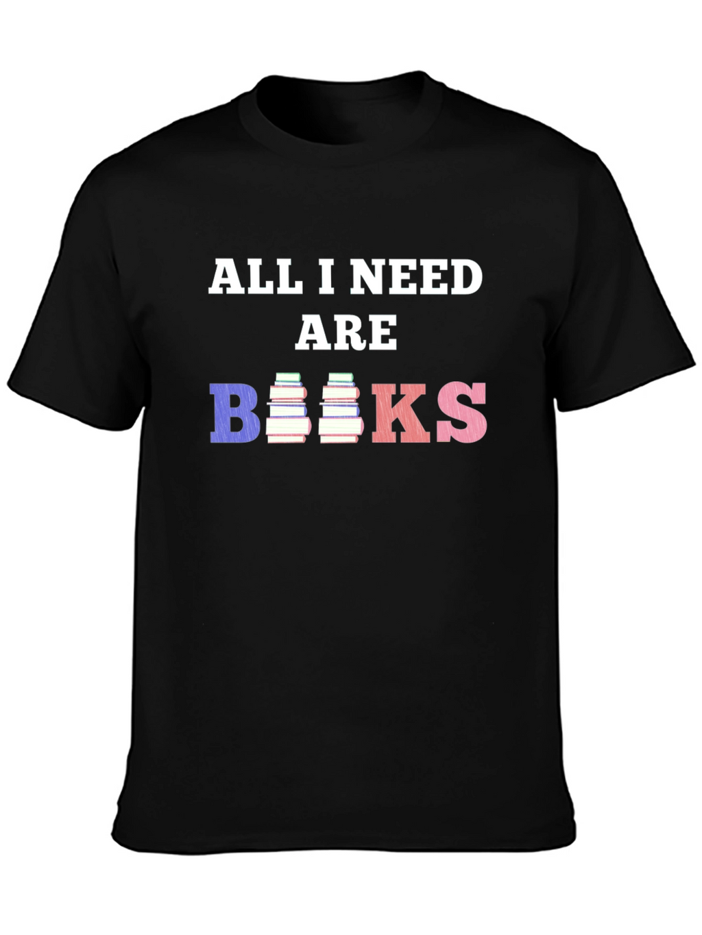 All I Need Are Books T-Shirt