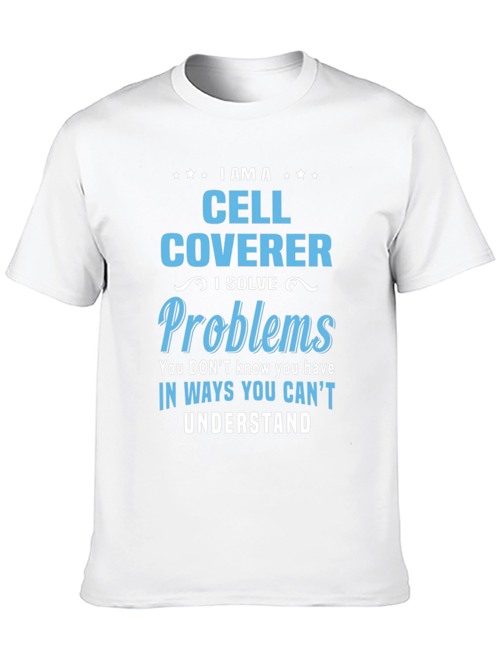 Cell Coverer T-Shirt: Solve Problems in Unseen Ways