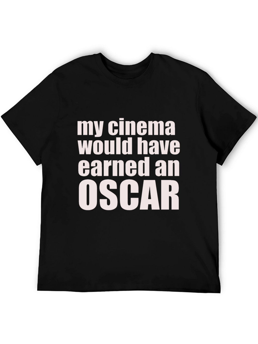 My Cinema Would Have Earned an Oscar Funny T-Shirt