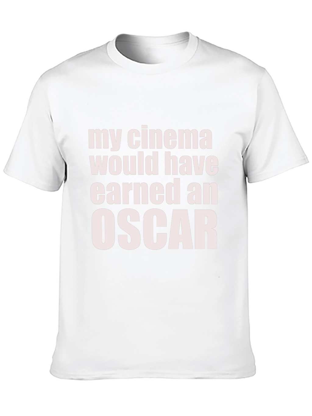 My Cinema Would Have Earned an Oscar Funny T-Shirt