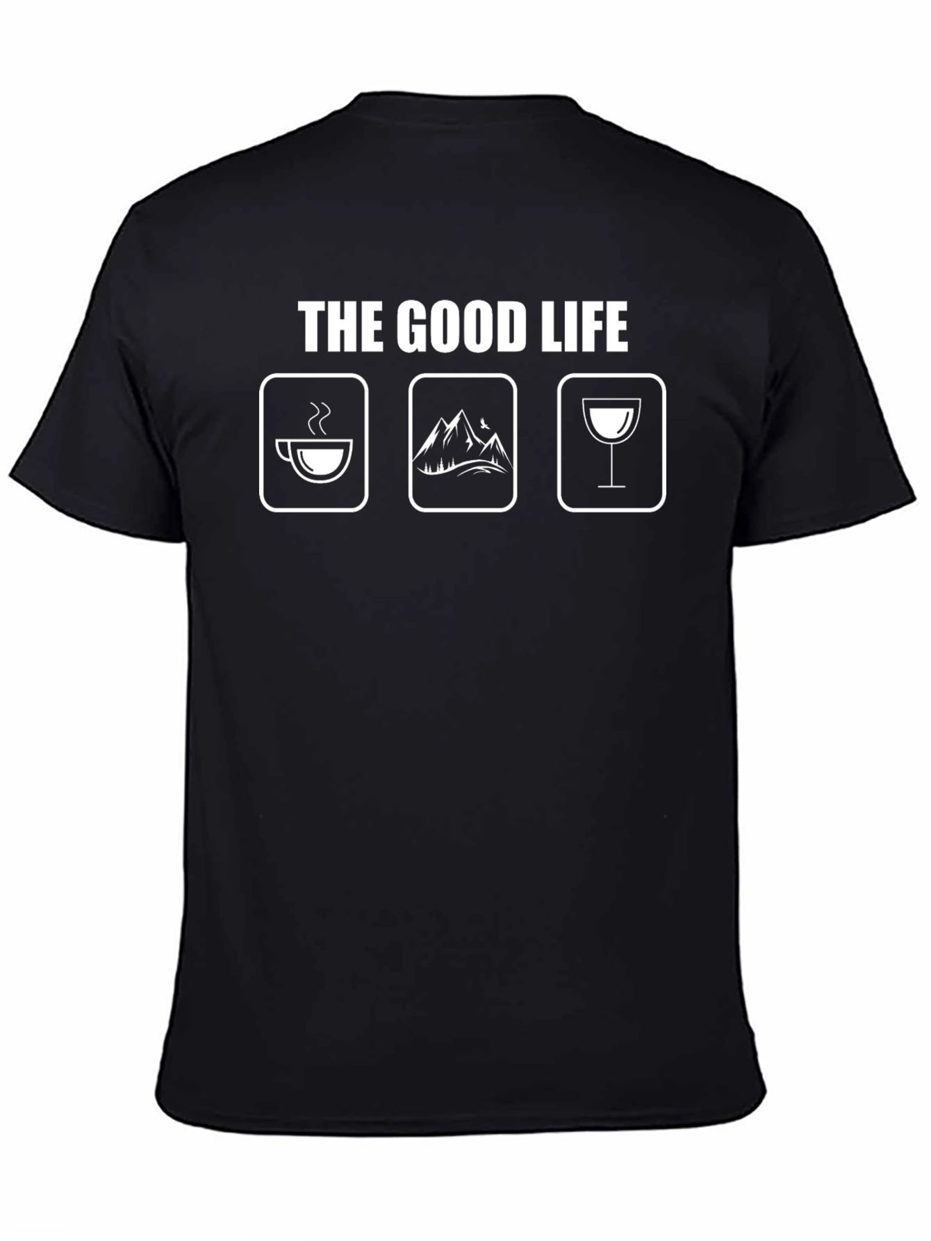 The Good Life T-Shirt - Coffee Mountains Wine