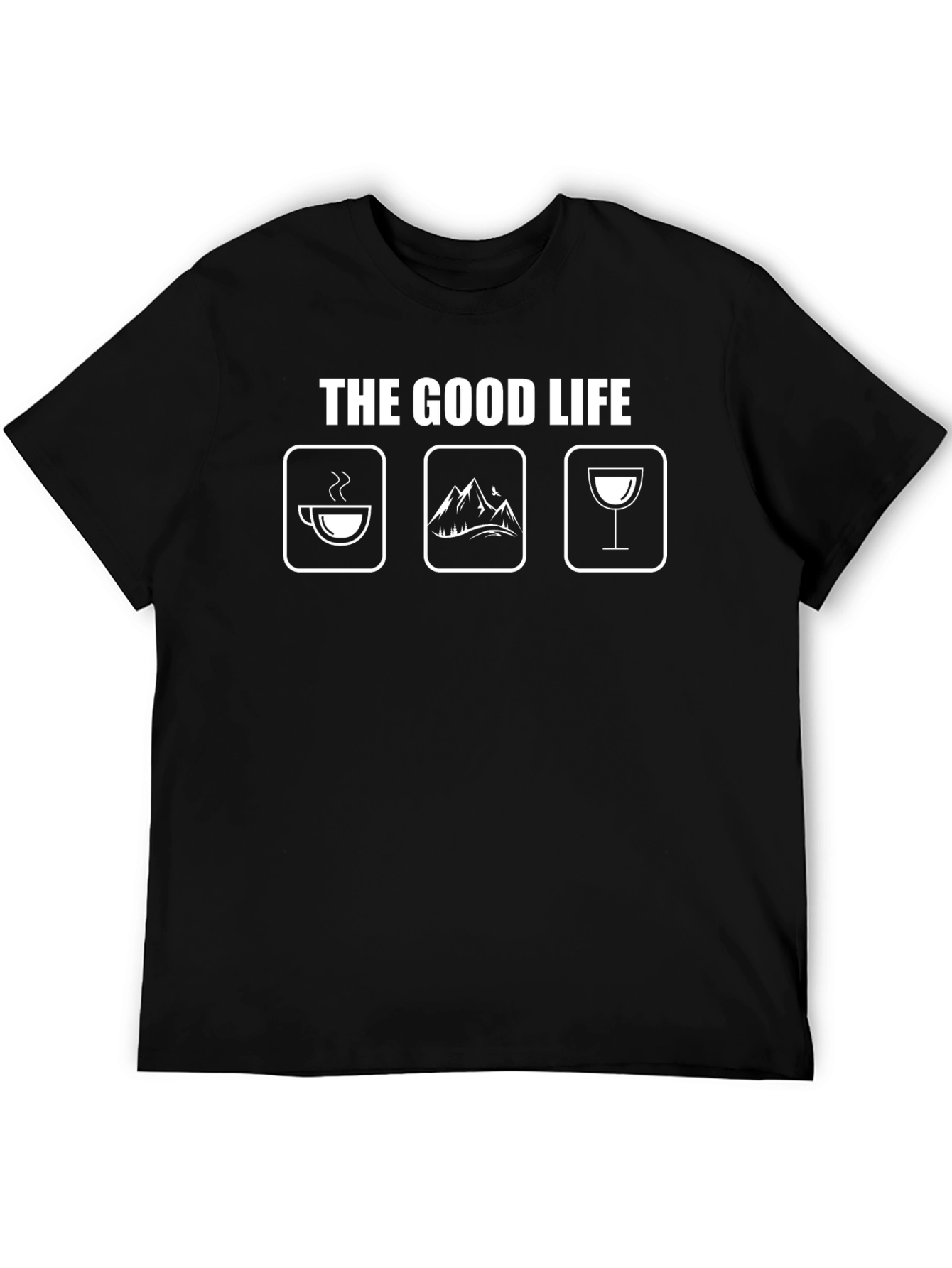 The Good Life T-Shirt - Coffee Mountains Wine