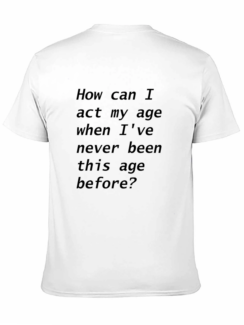 Humorous Black T-Shirt: Act My Age?