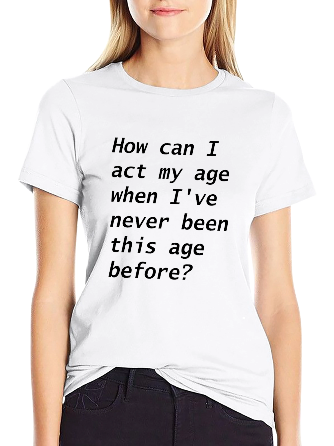Humorous Black T-Shirt: Act My Age?