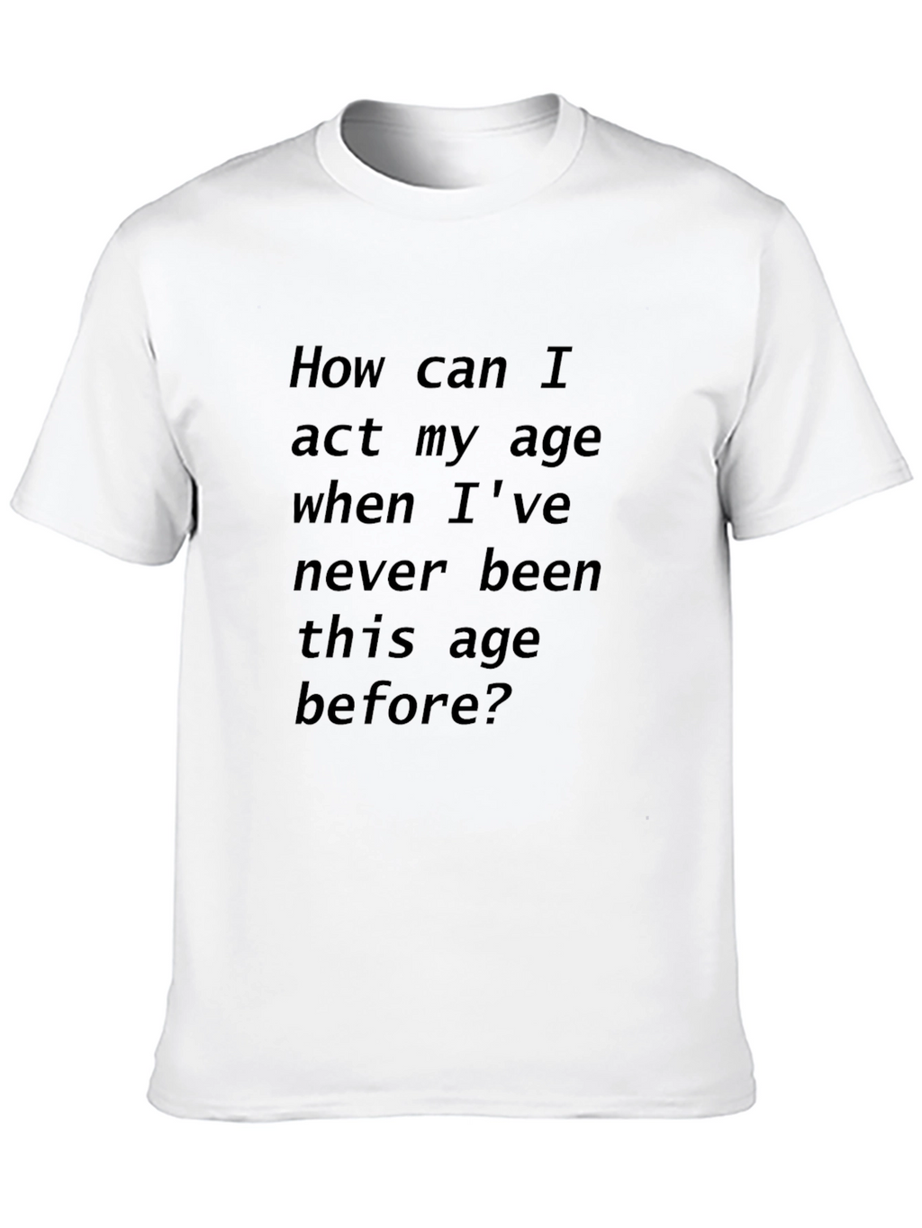 Humorous Black T-Shirt: Act My Age?