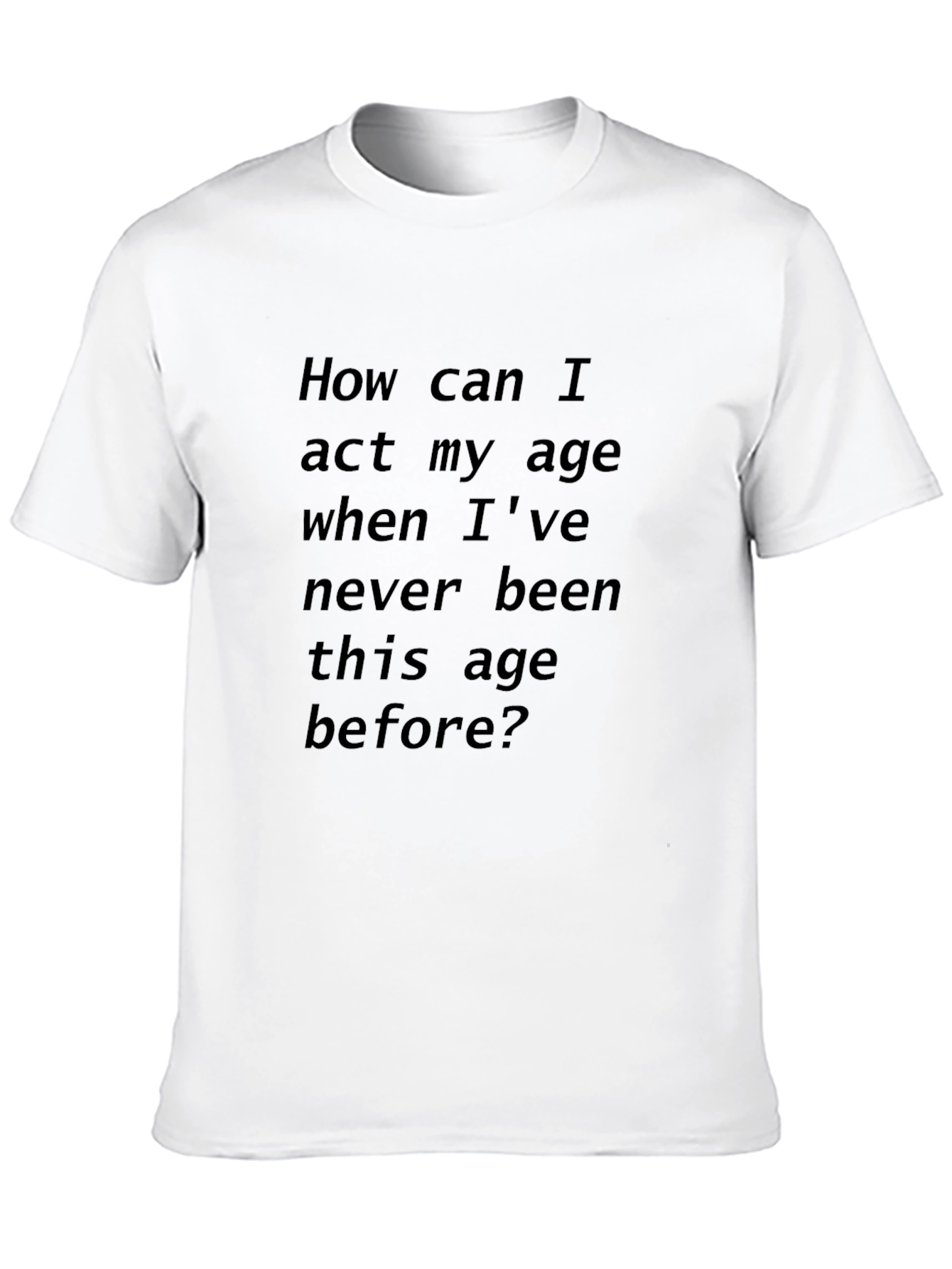 Humorous Black T-Shirt: Act My Age?