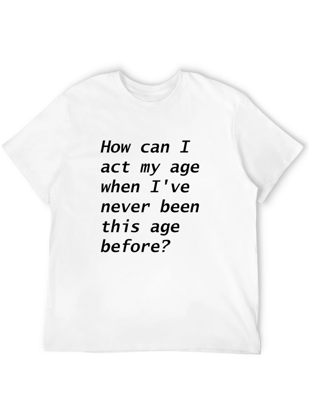 Humorous Black T-Shirt: Act My Age?