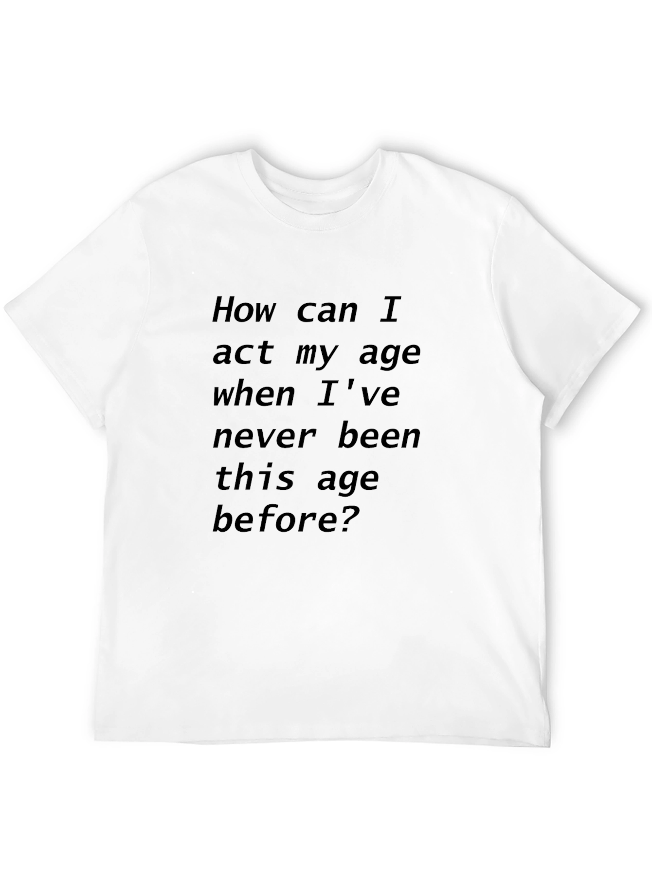 Humorous Black T-Shirt: Act My Age?