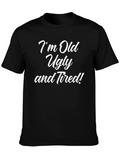 Im Old Ugly and Tired! Graphic Tee