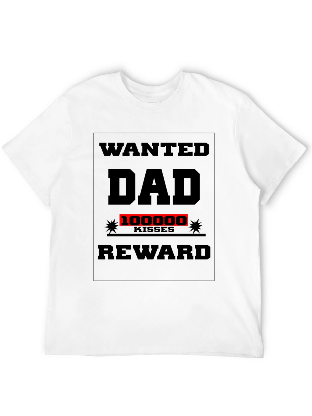 Wanted Dad T-Shirt: 100000 Kisses Reward