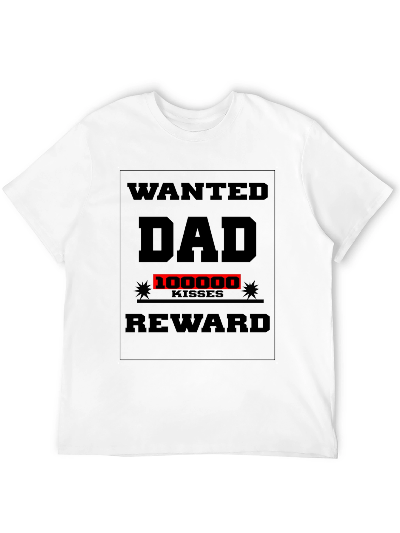Wanted Dad T-Shirt: 100000 Kisses Reward