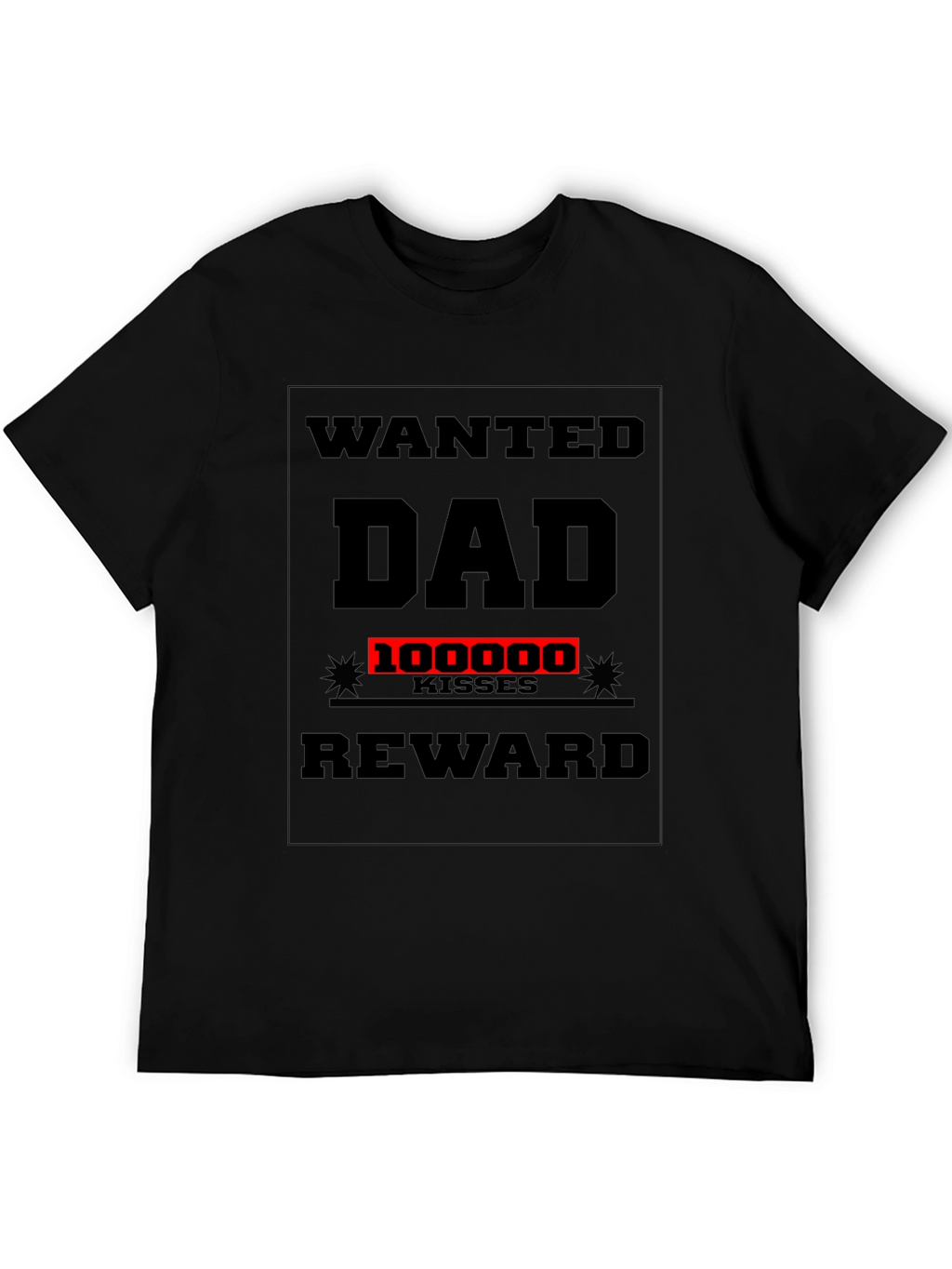 Wanted Dad T-Shirt: 100000 Kisses Reward