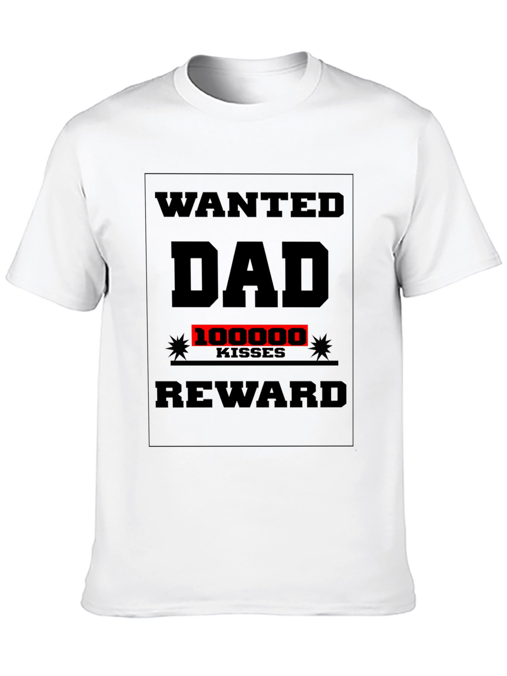 Wanted Dad T-Shirt: 100000 Kisses Reward