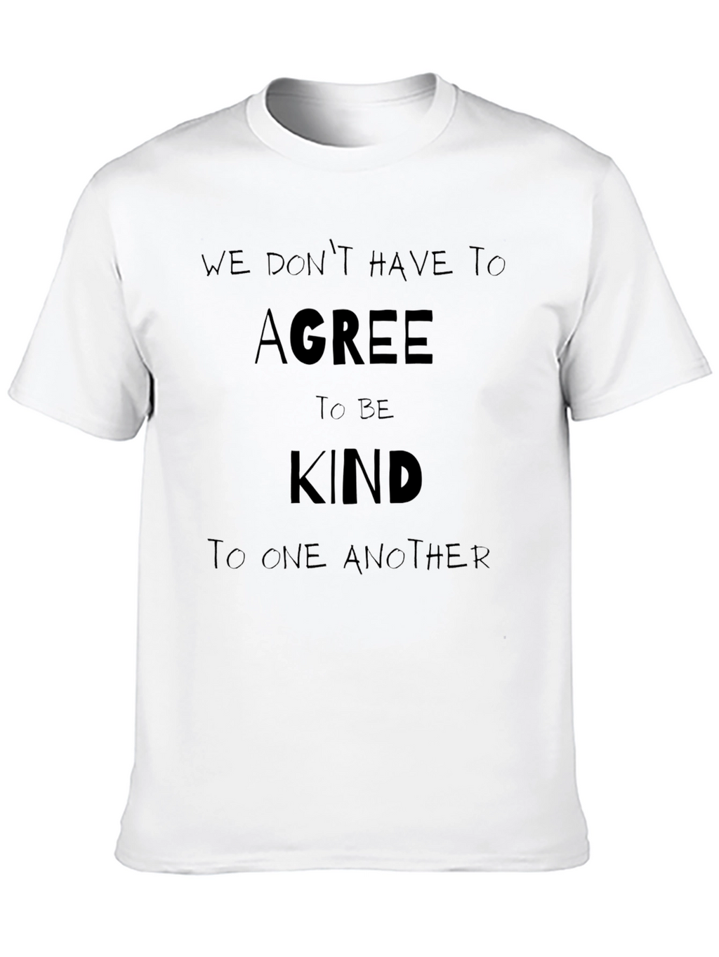 We Dont Have To Agree To Be Kind T-Shirt