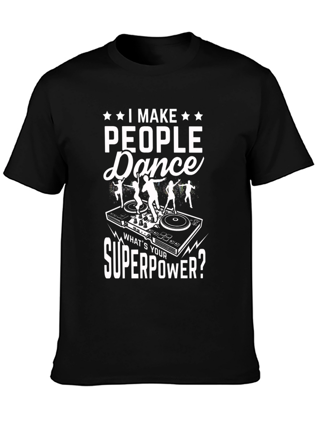 I Make People Dance T-Shirt DJ Superpower
