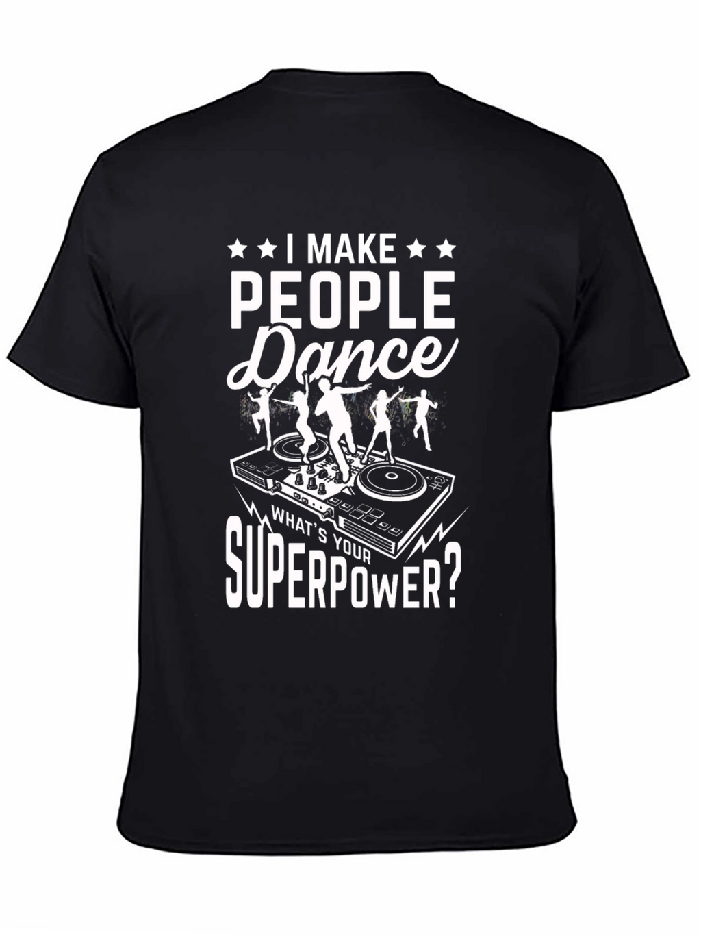 I Make People Dance T-Shirt DJ Superpower