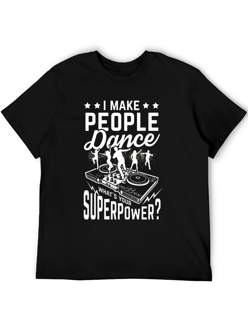 I Make People Dance T-Shirt DJ Superpower