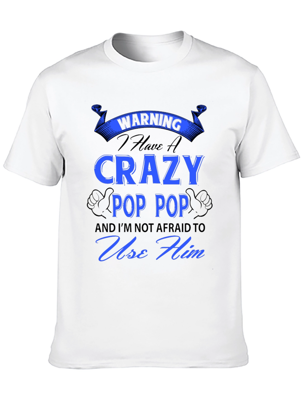 Crazy Pop Pop T-Shirt - Warning Funny Grandfather Tee