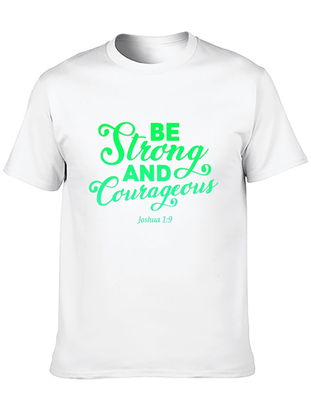 Be Strong and Courageous T-Shirt
