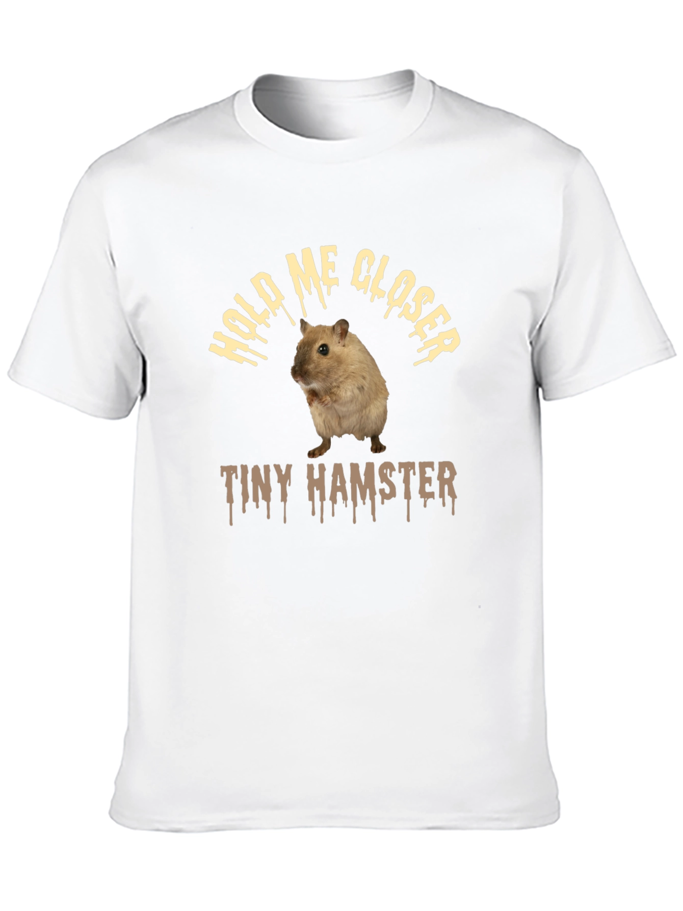 Funny Hamster T-Shirt: Hold Me Closer Tiny Hamster