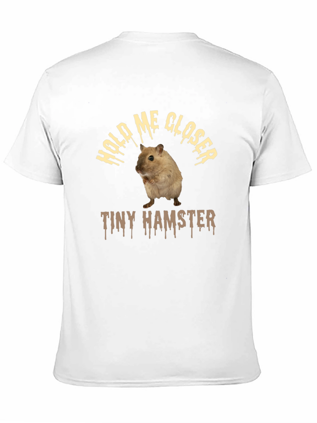 Funny Hamster T-Shirt: Hold Me Closer Tiny Hamster