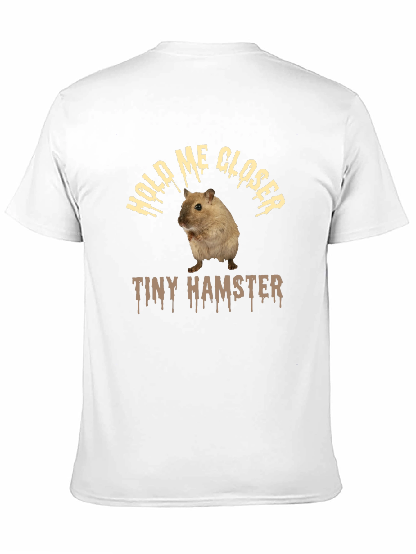 Funny Hamster T-Shirt: Hold Me Closer Tiny Hamster