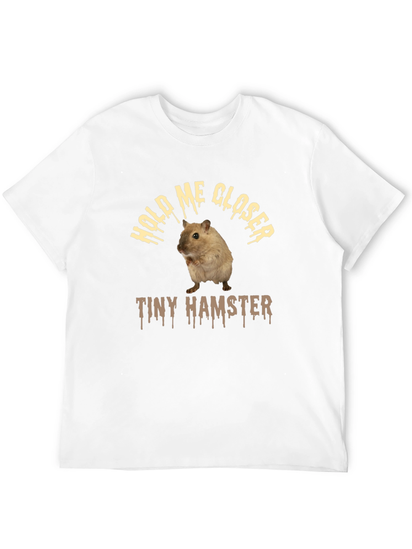 Funny Hamster T-Shirt: Hold Me Closer Tiny Hamster