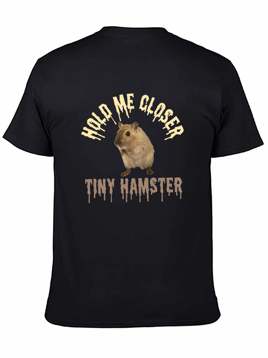 Funny Hamster T-Shirt: Hold Me Closer Tiny Hamster