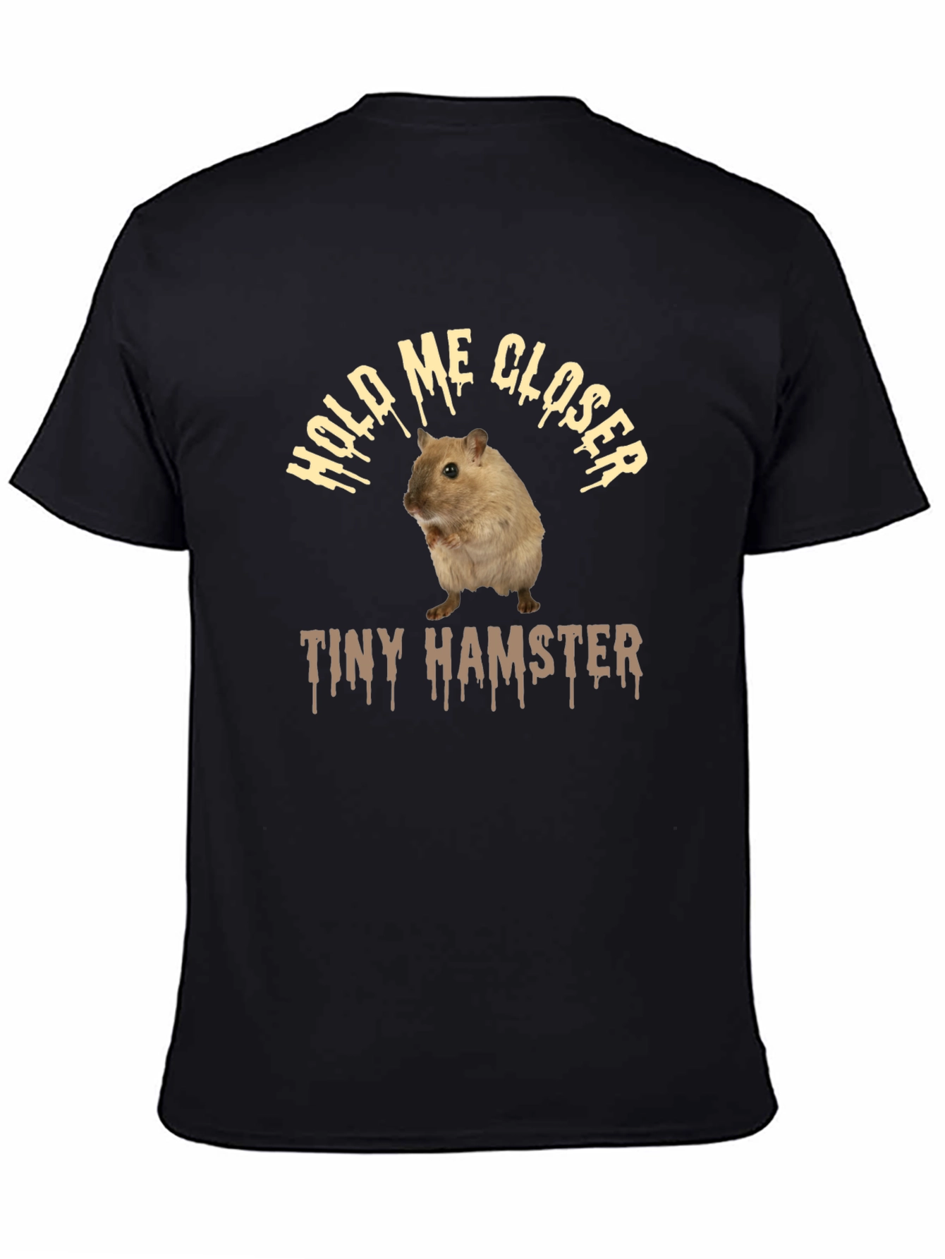 Funny Hamster T-Shirt: Hold Me Closer Tiny Hamster