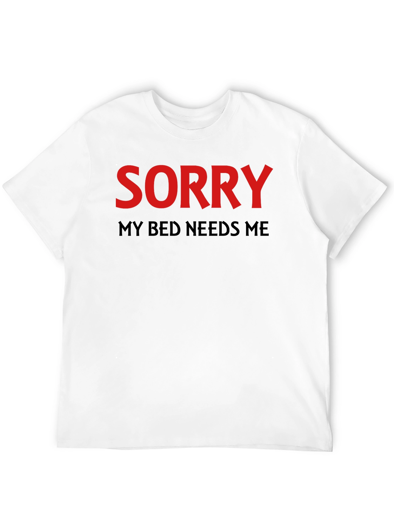 Sorry My Bed Needs Me T-Shirt