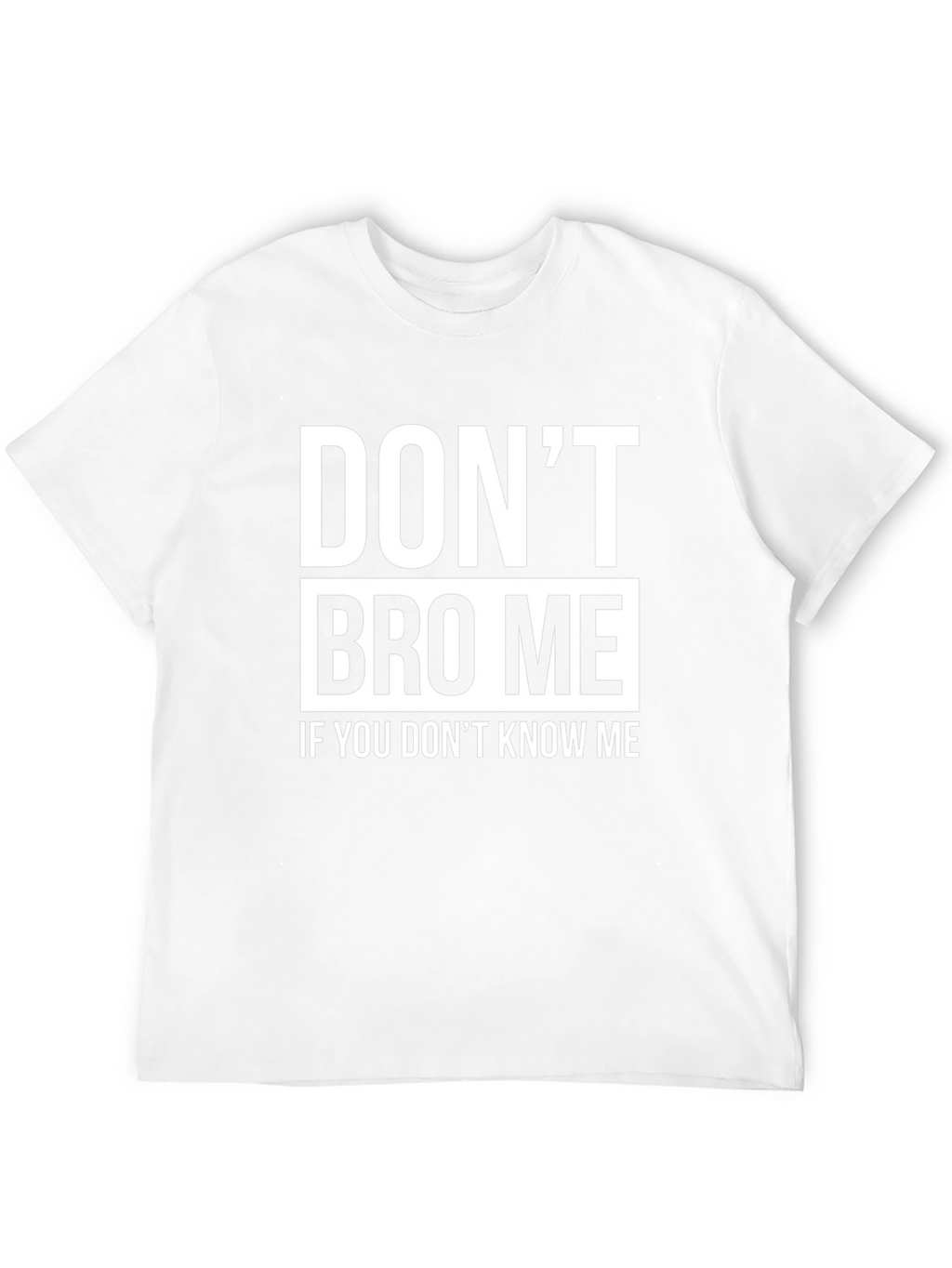 Dont Bro Me T-Shirt - Funny Slogan Tee