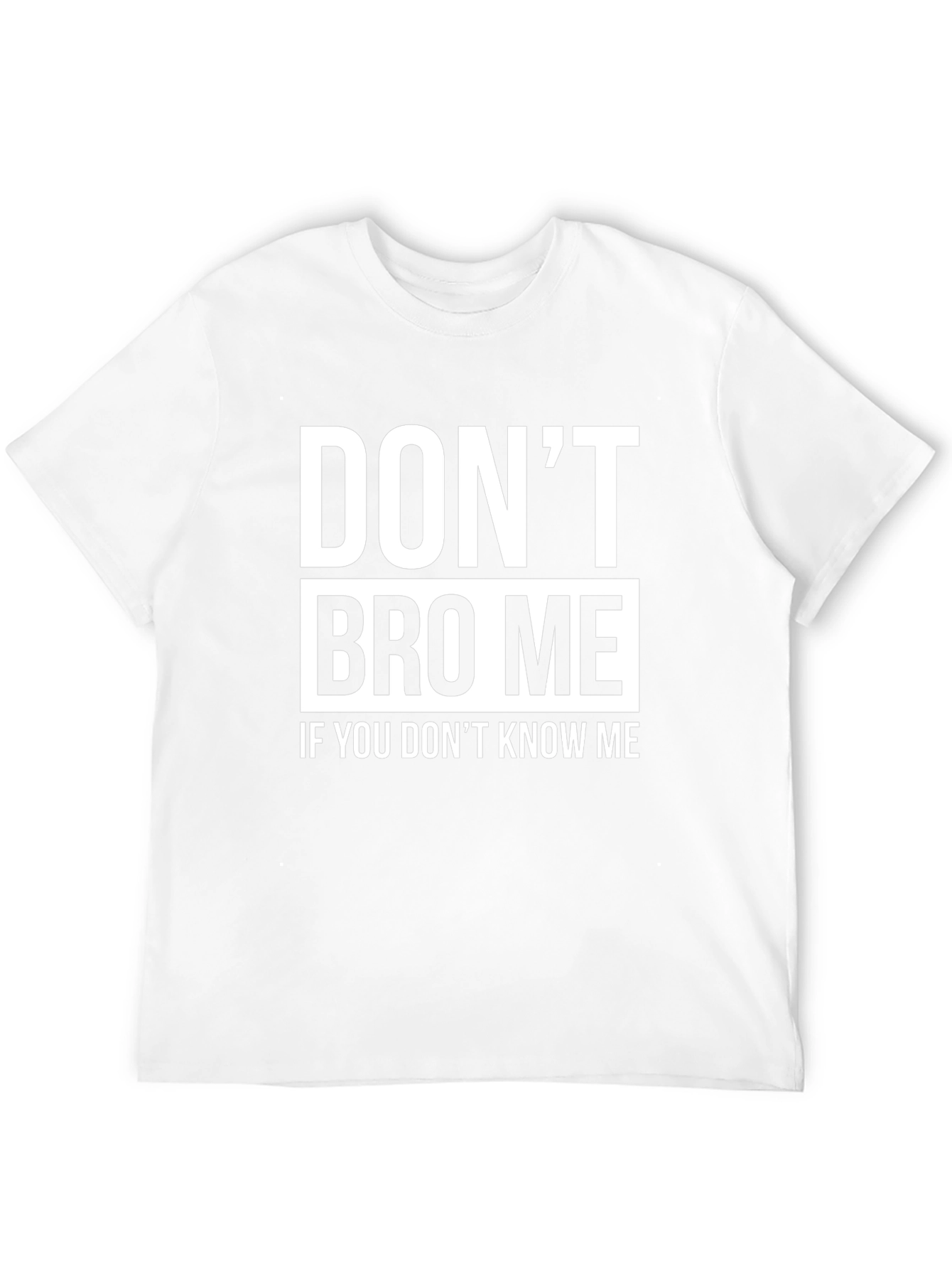 Dont Bro Me T-Shirt - Funny Slogan Tee