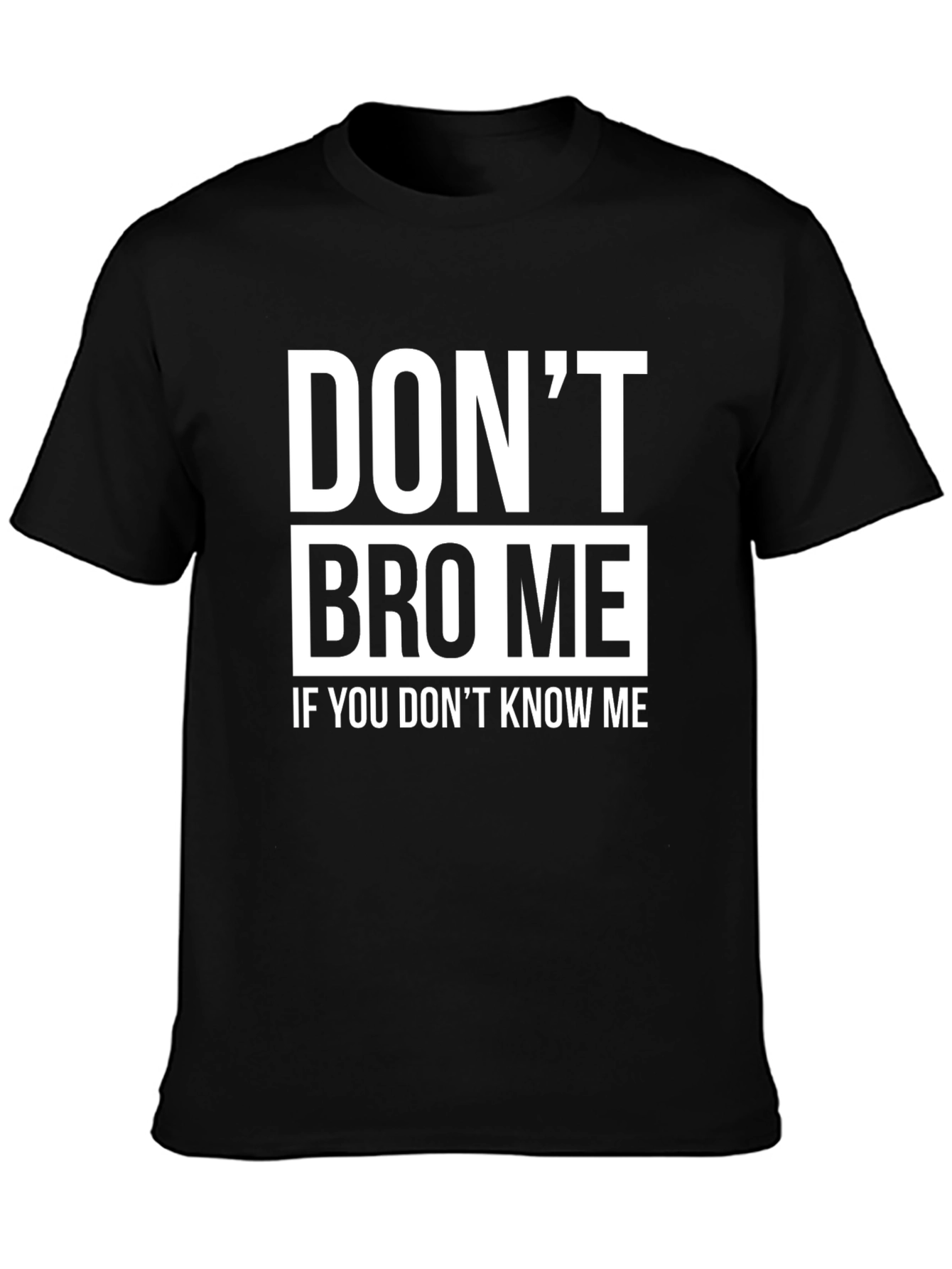 Dont Bro Me T-Shirt - Funny Slogan Tee