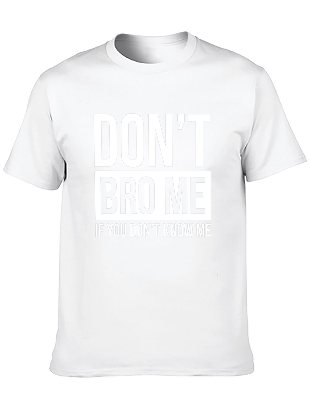 Dont Bro Me T-Shirt - Funny Slogan Tee