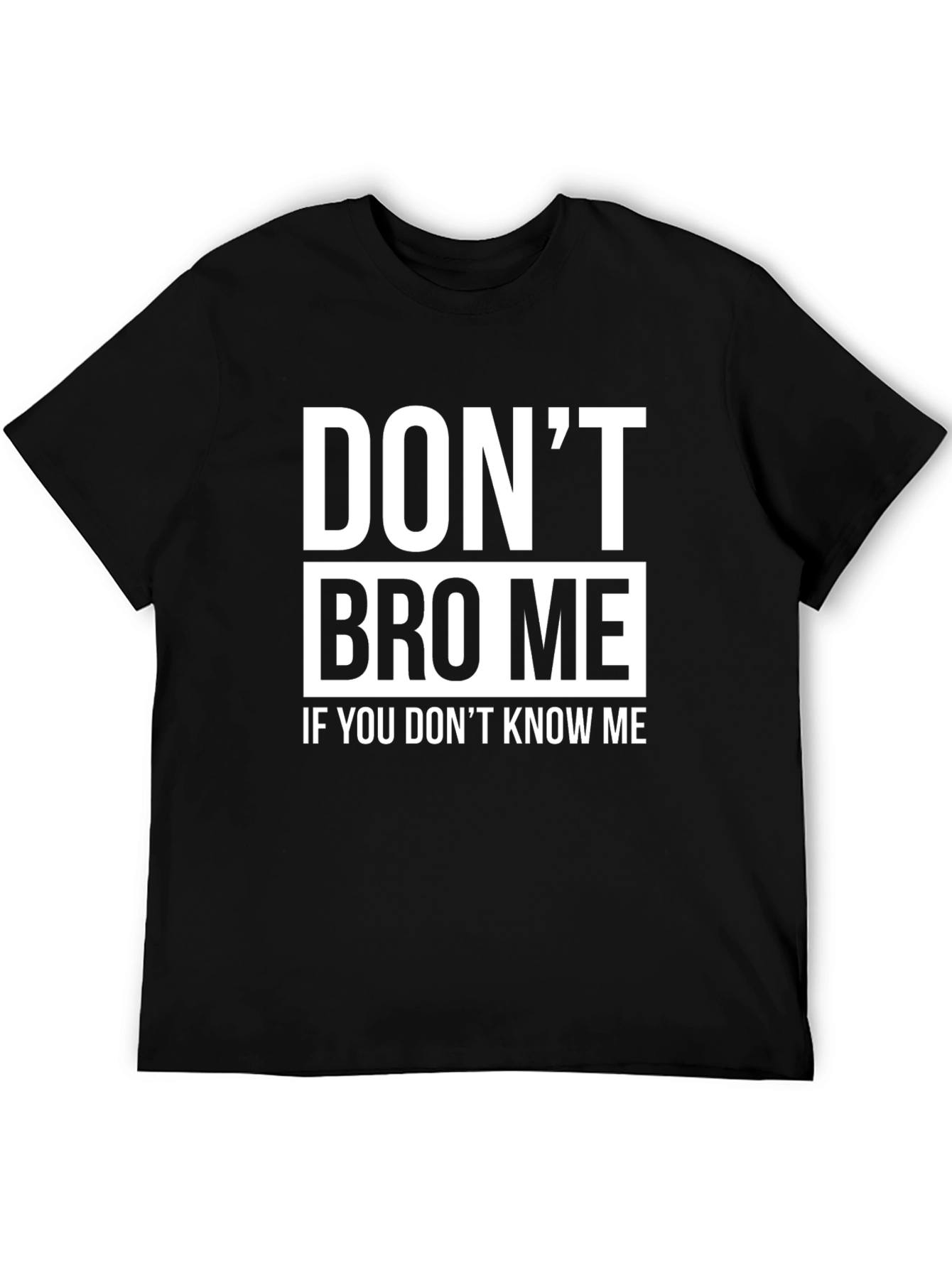 Dont Bro Me T-Shirt - Funny Slogan Tee