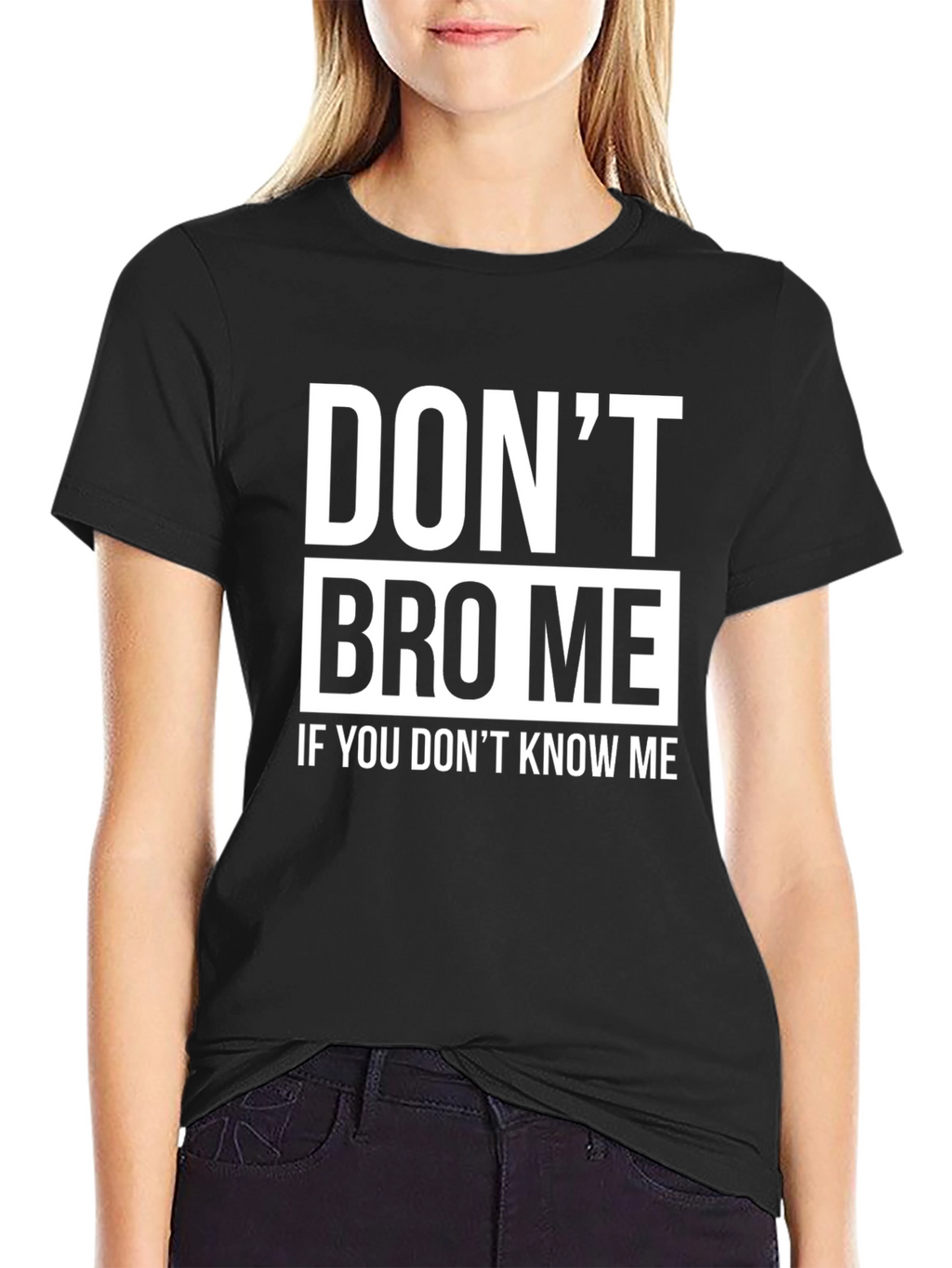 Dont Bro Me T-Shirt - Funny Slogan Tee