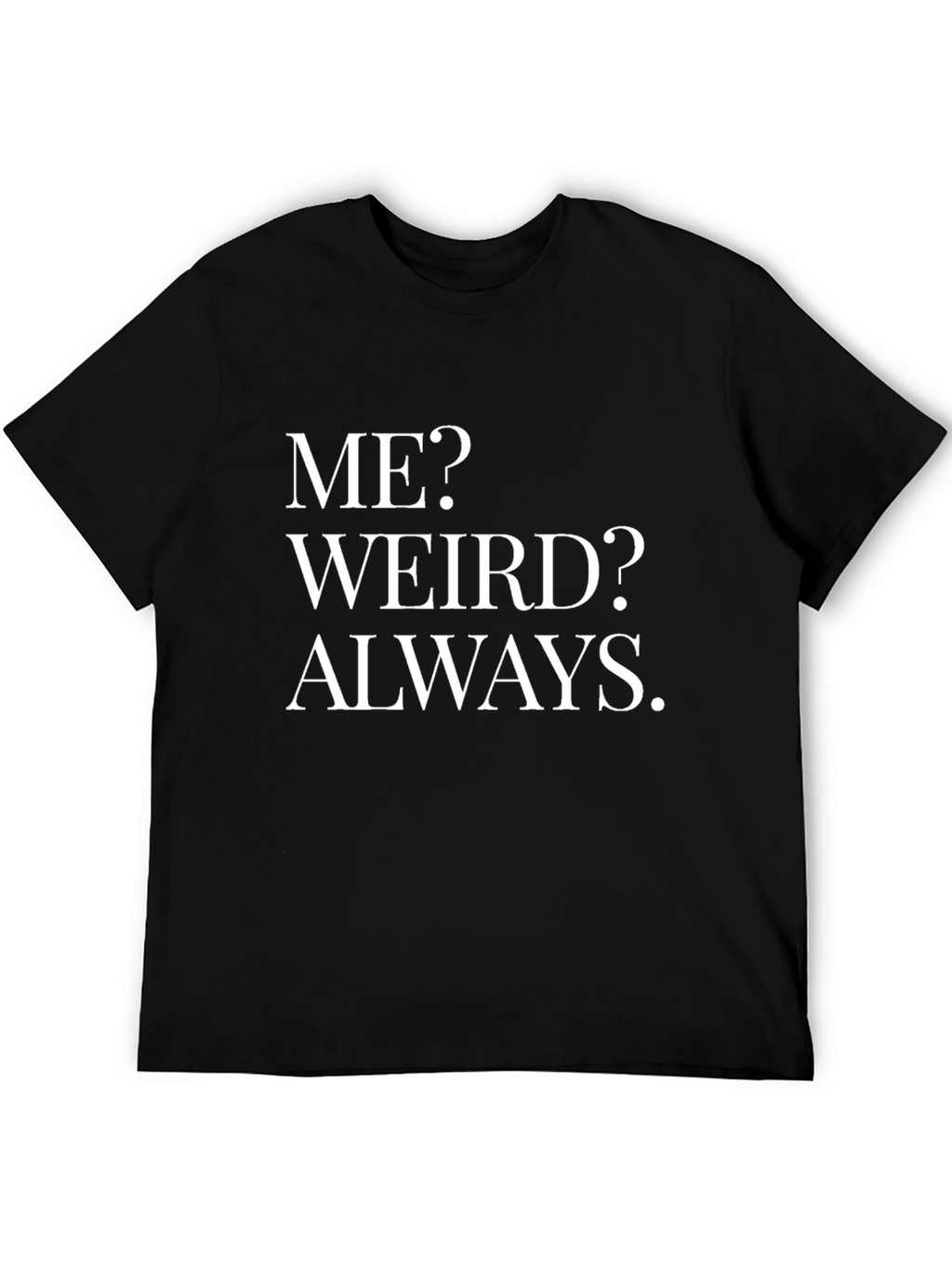 Funny Weird Always Graphic T-Shirt