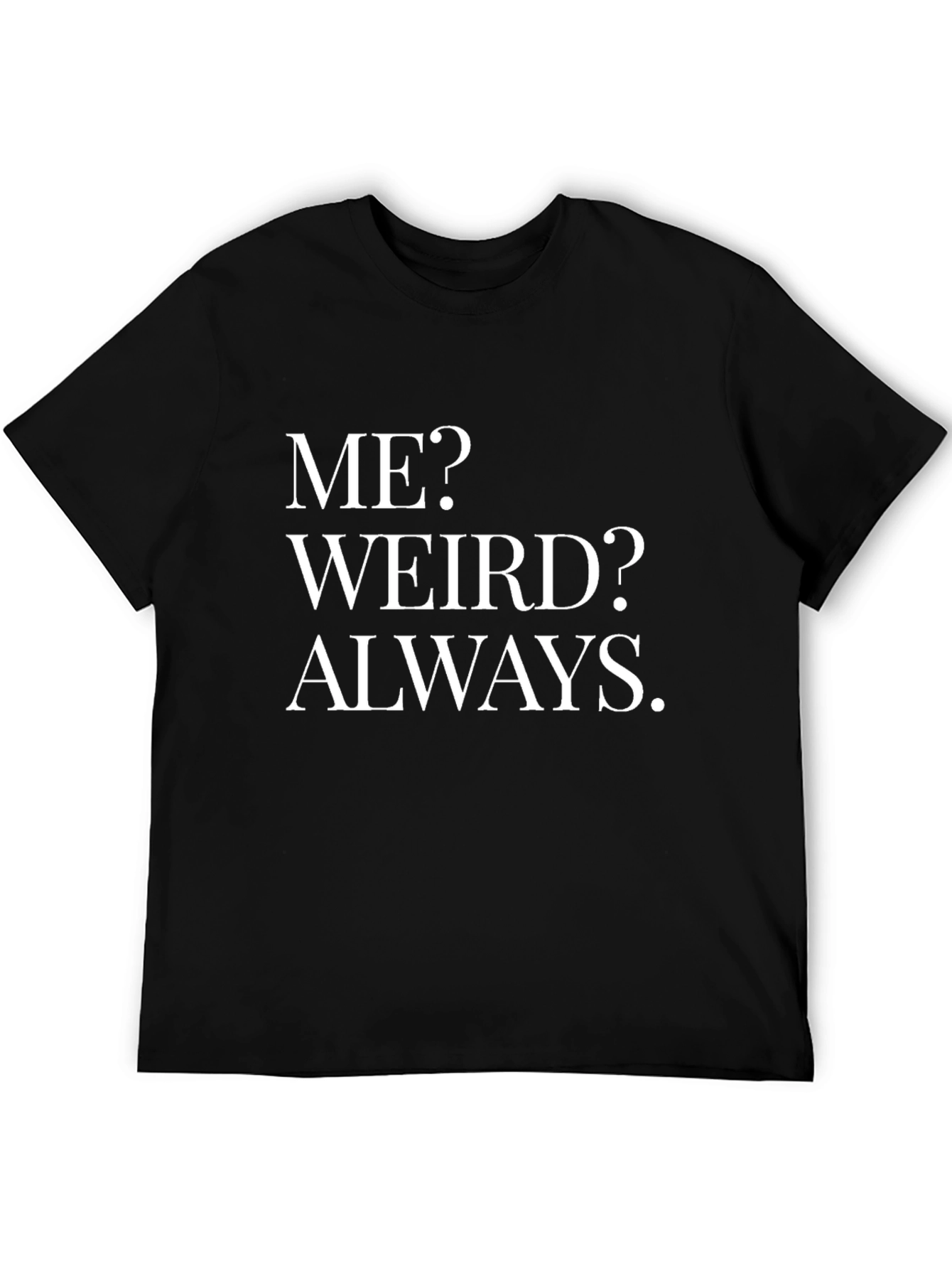 Funny Weird Always Graphic T-Shirt