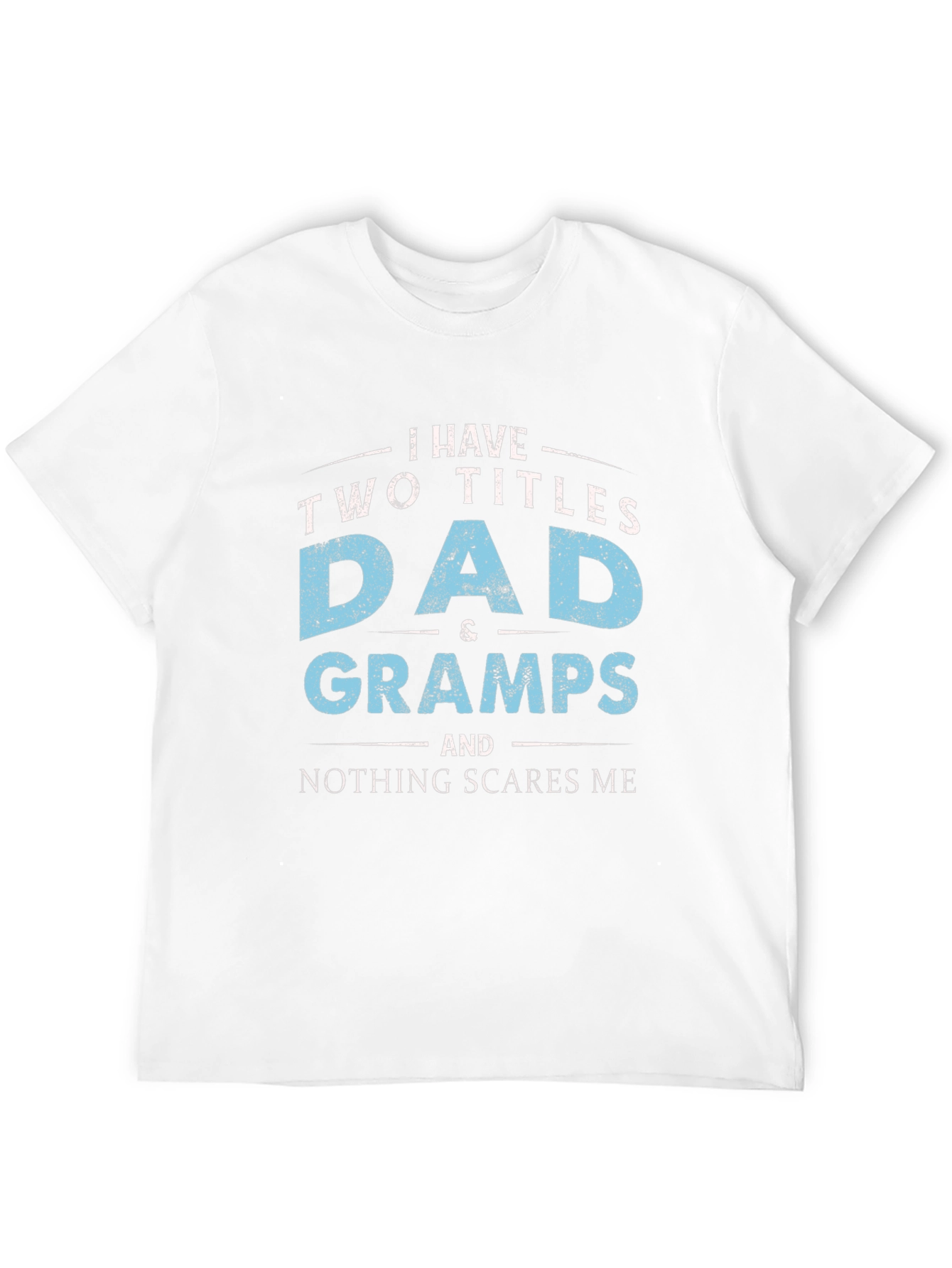 Dad & Gramps T-Shirt - Nothing Scares Me