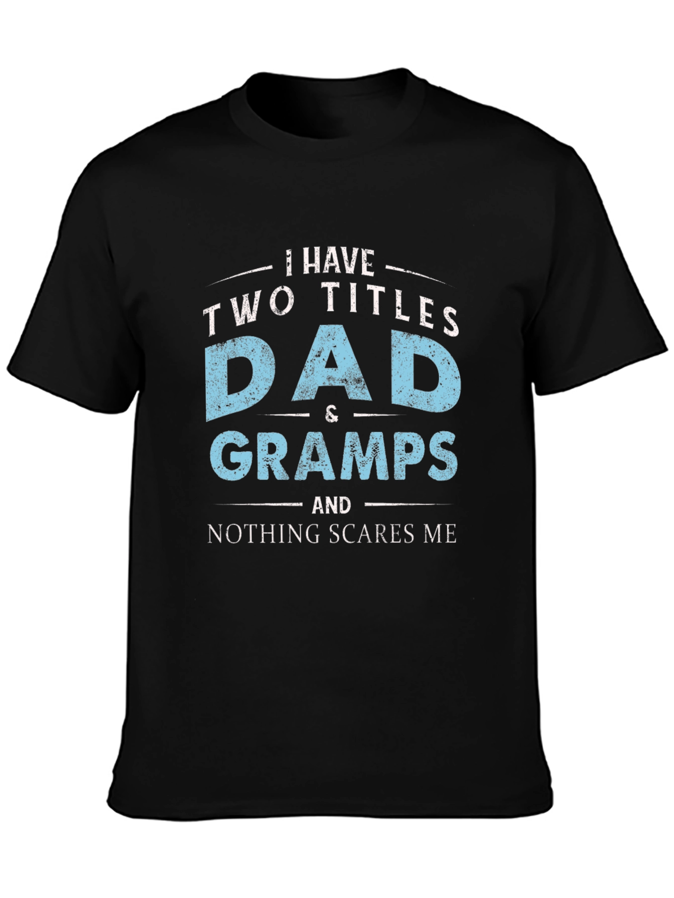 Dad & Gramps T-Shirt - Nothing Scares Me