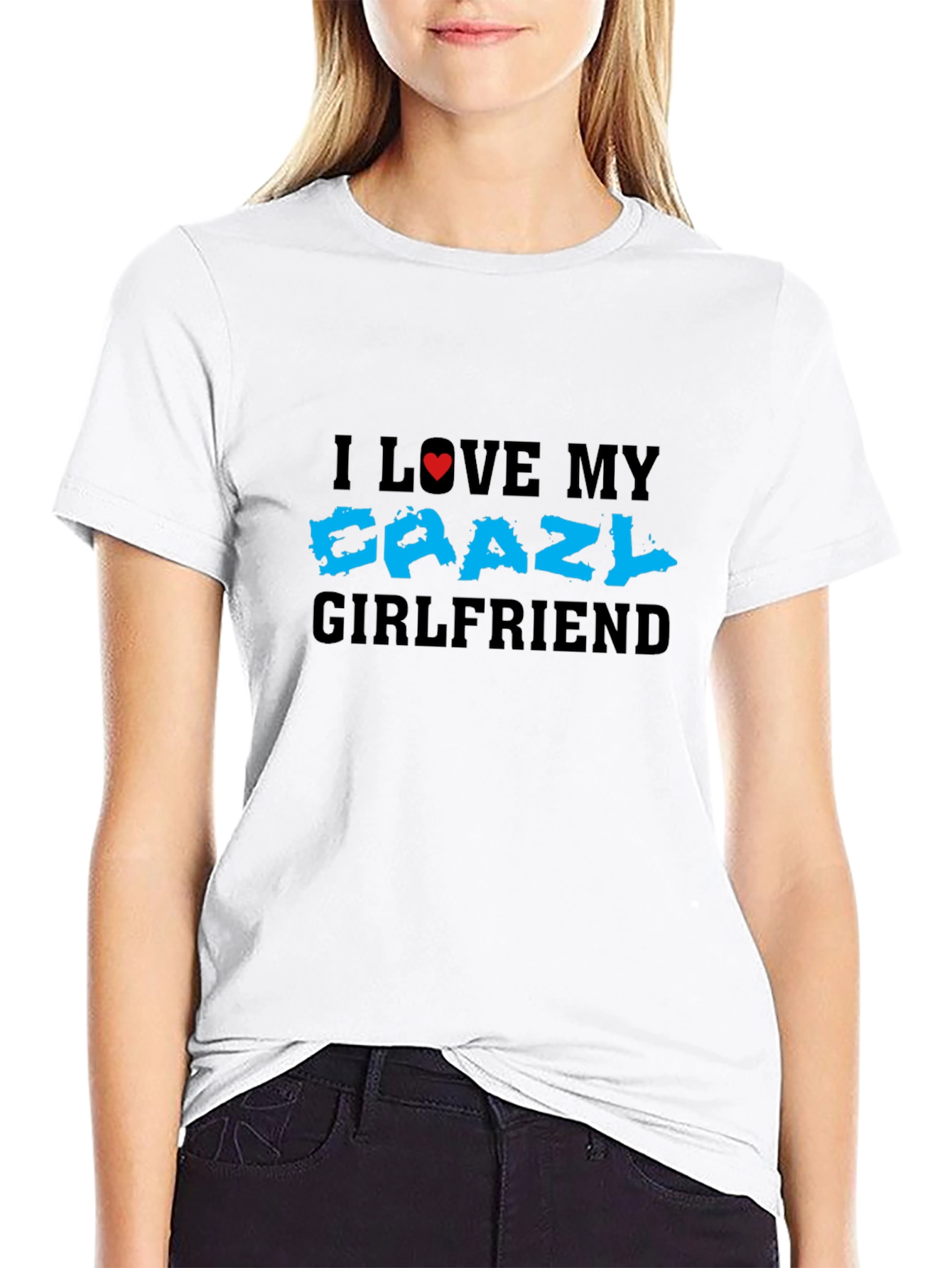 I Love My Crazy Girlfriend T-Shirt